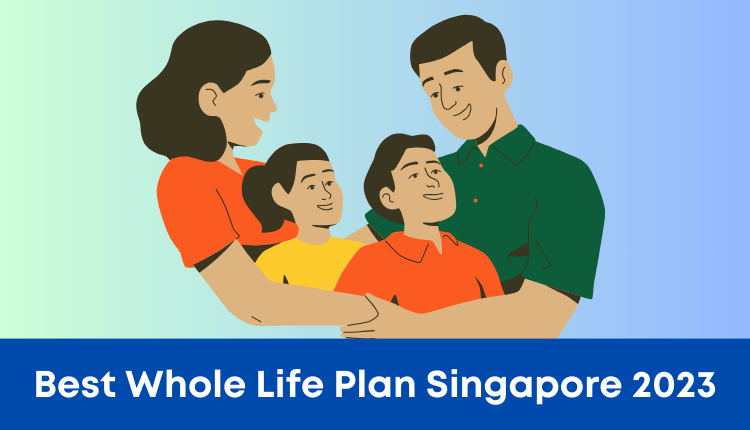 Best Whole Life Insurance Plans Singapore 2023