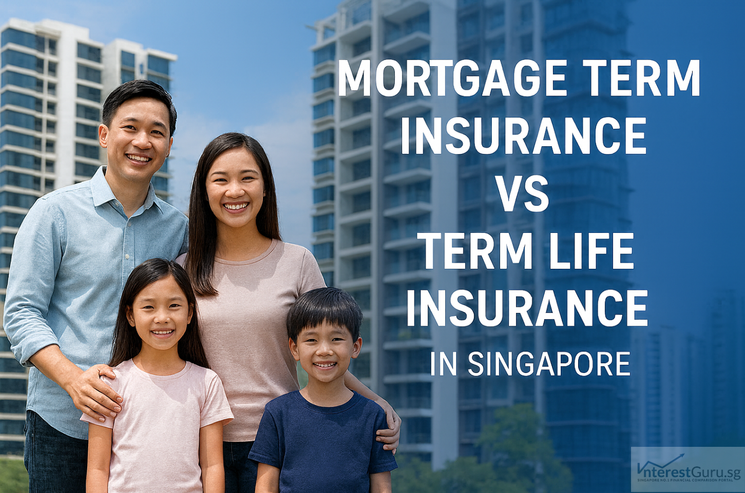 Family with two kids standing by modern Singapore condominium, mortgage term insurance vs term life insurance visual.
